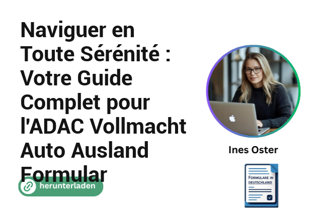 Naviguer en Toute Sérénité : Votre Guide Complet pour l’ADAC Vollmacht Auto Ausland Formular