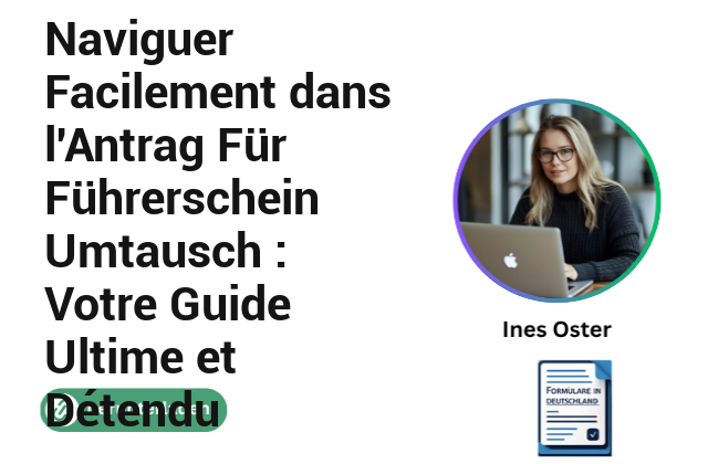 Naviguer Facilement dans l’Antrag Für Führerschein Umtausch : Votre Guide Ultime et Détendu