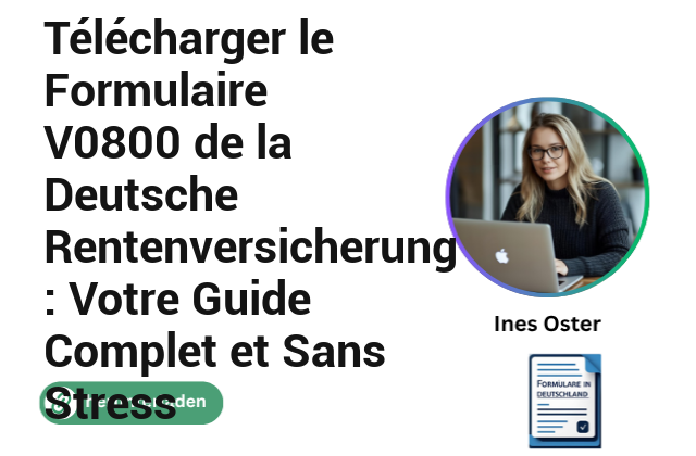 Télécharger le Formulaire V0800 de la Deutsche Rentenversicherung : Votre Guide Complet et Sans Stress