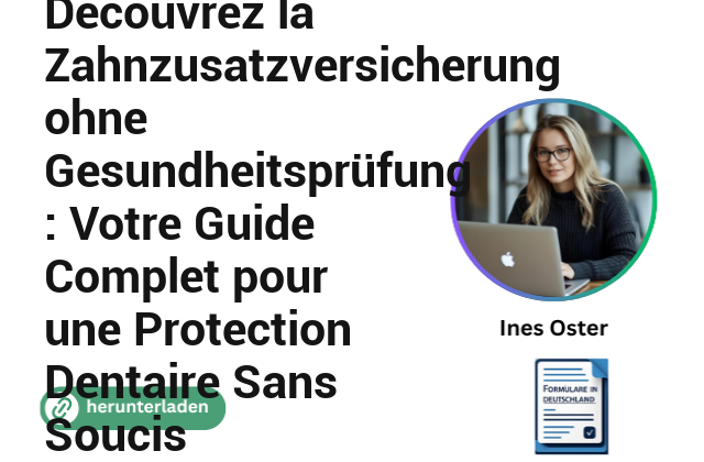 Découvrez la Zahnzusatzversicherung ohne Gesundheitsprüfung : Votre Guide Complet pour une Protection Dentaire Sans Soucis