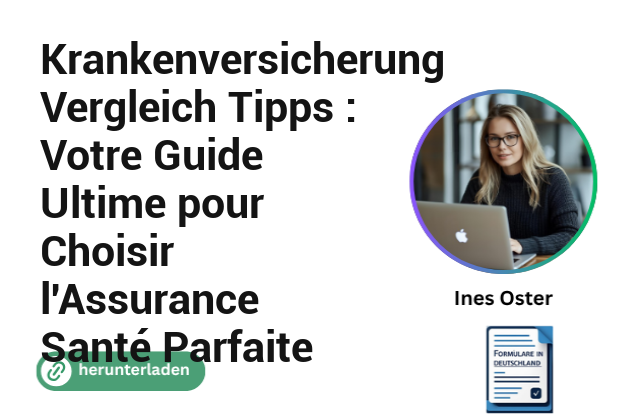Krankenversicherung Vergleich Tipps : Votre Guide Ultime pour Choisir l’Assurance Santé Parfaite