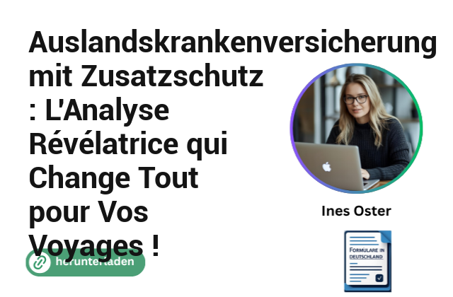 Auslandskrankenversicherung mit Zusatzschutz : L’Analyse Révélatrice qui Change Tout pour Vos Voyages !