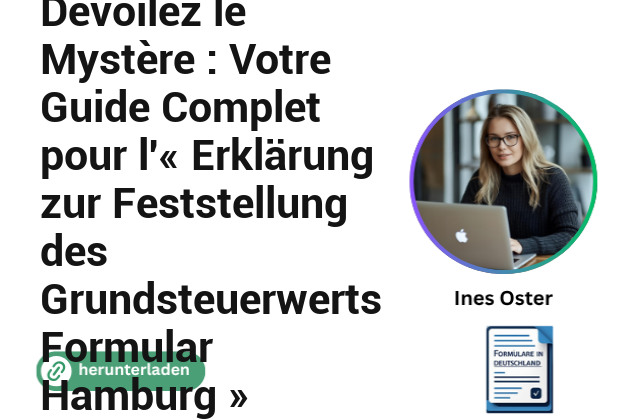 Dévoilez le Mystère : Votre Guide Complet pour l’« Erklärung zur Feststellung des Grundsteuerwerts Formular Hamburg »