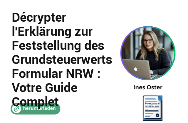 Décrypter l’Erklärung zur Feststellung des Grundsteuerwerts Formular NRW : Votre Guide Complet