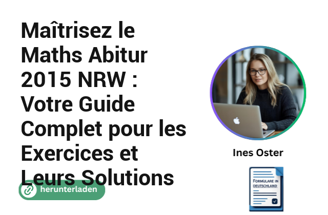 Maîtrisez le Maths Abitur 2015 NRW : Votre Guide Complet pour les Exercices et Leurs Solutions