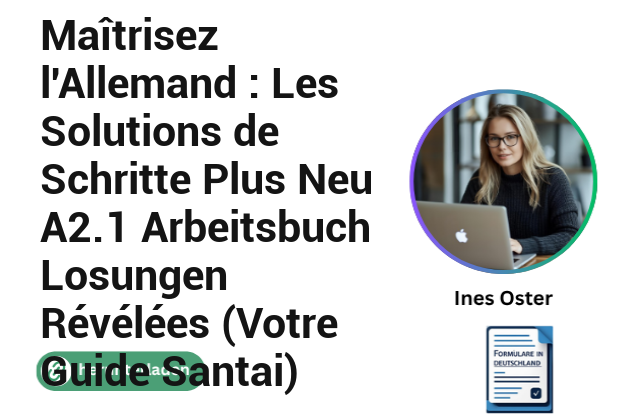 Maîtrisez l’Allemand : Les Solutions de Schritte Plus Neu A2.1 Arbeitsbuch Losungen Révélées (Votre Guide Santai)