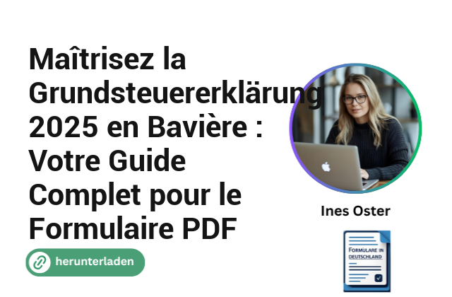 Maîtrisez la Grundsteuererklärung 2025 en Bavière : Votre Guide Complet pour le Formulaire PDF