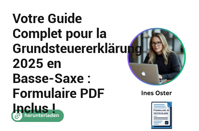 Votre Guide Complet pour la Grundsteuererklärung 2025 en Basse-Saxe : Formulaire PDF Inclus !