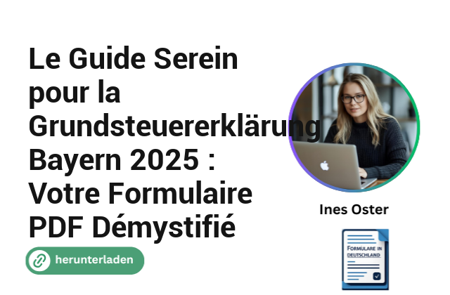 Le Guide Serein pour la Grundsteuererklärung Bayern 2025 : Votre Formulaire PDF Démystifié