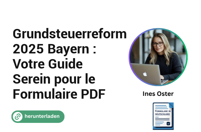 Grundsteuerreform 2025 Bayern : Votre Guide Serein pour le Formulaire PDF