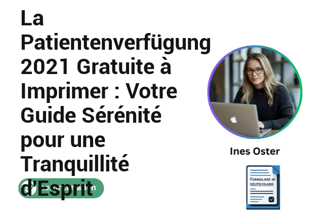 La Patientenverfügung 2021 Gratuite à Imprimer : Votre Guide Sérénité pour une Tranquillité d’Esprit