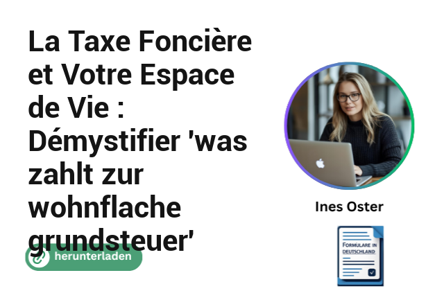 La Taxe Foncière et Votre Espace de Vie : Démystifier ‘was zahlt zur wohnflache grundsteuer’