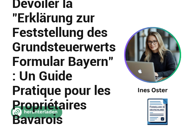 Dévoiler la “Erklärung zur Feststellung des Grundsteuerwerts Formular Bayern” : Un Guide Pratique pour les Propriétaires Bavarois
