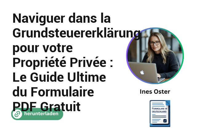 Naviguer dans la Grundsteuererklärung pour votre Propriété Privée : Le Guide Ultime du Formulaire PDF Gratuit