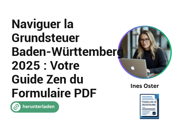 Naviguer la Grundsteuer Baden-Württemberg 2025 : Votre Guide Zen du Formulaire PDF