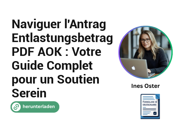 Naviguer l’Antrag Entlastungsbetrag PDF AOK : Votre Guide Complet pour un Soutien Serein