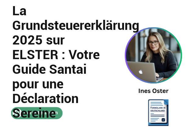 La Grundsteuererklärung 2025 sur ELSTER : Votre Guide Santai pour une Déclaration Sereine