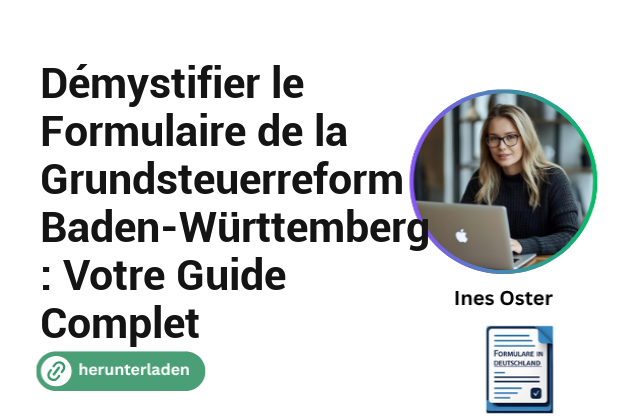 Démystifier le Formulaire de la Grundsteuerreform Baden-Württemberg : Votre Guide Complet