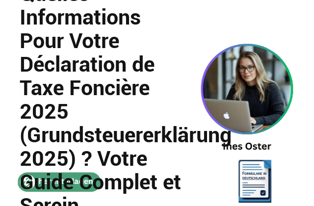 Quelles Informations Pour Votre Déclaration de Taxe Foncière 2025 (Grundsteuererklärung 2025) ? Votre Guide Complet et Serein