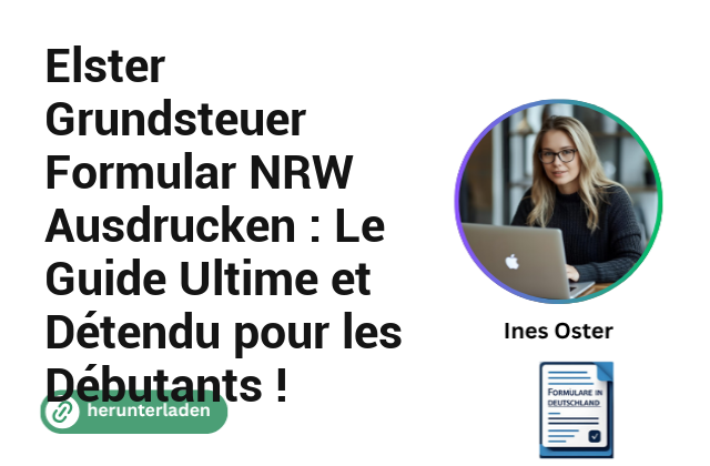 Elster Grundsteuer Formular NRW Ausdrucken : Le Guide Ultime et Détendu pour les Débutants !