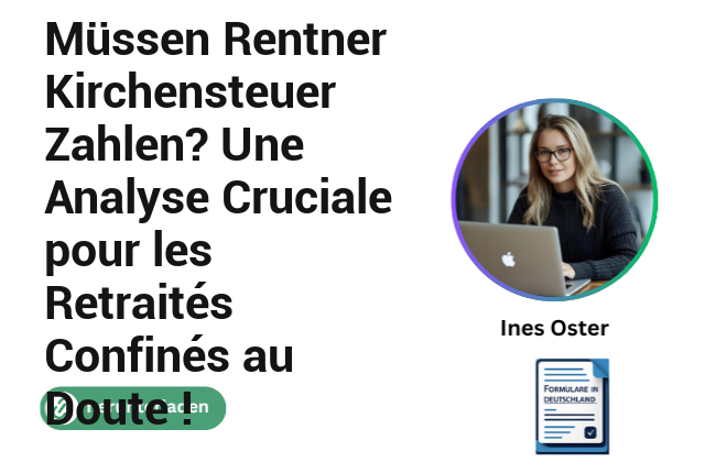 Müssen Rentner Kirchensteuer Zahlen? Une Analyse Cruciale pour les Retraités Confinés au Doute !