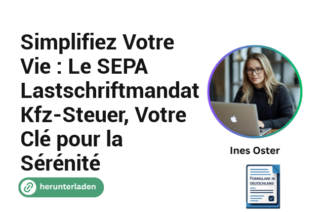 Simplifiez Votre Vie : Le SEPA Lastschriftmandat Kfz-Steuer, Votre Clé pour la Sérénité