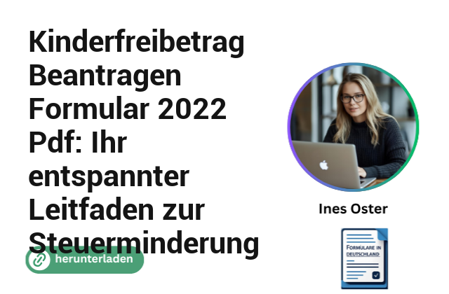 Kinderfreibetrag Beantragen Formular 2022 Pdf: Ihr entspannter Leitfaden zur Steuerminderung