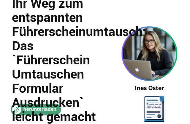 Ihr Weg zum entspannten Führerscheinumtausch: Das `Führerschein Umtauschen Formular Ausdrucken` leicht gemacht