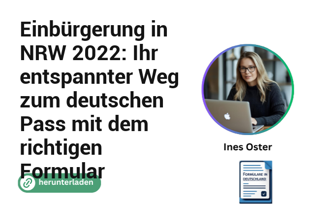 Einbürgerung in NRW 2022: Ihr entspannter Weg zum deutschen Pass mit dem richtigen Formular