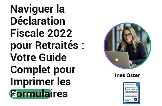 Naviguer la Déclaration Fiscale 2022 pour Retraités : Votre Guide Complet pour Imprimer les Formulaires